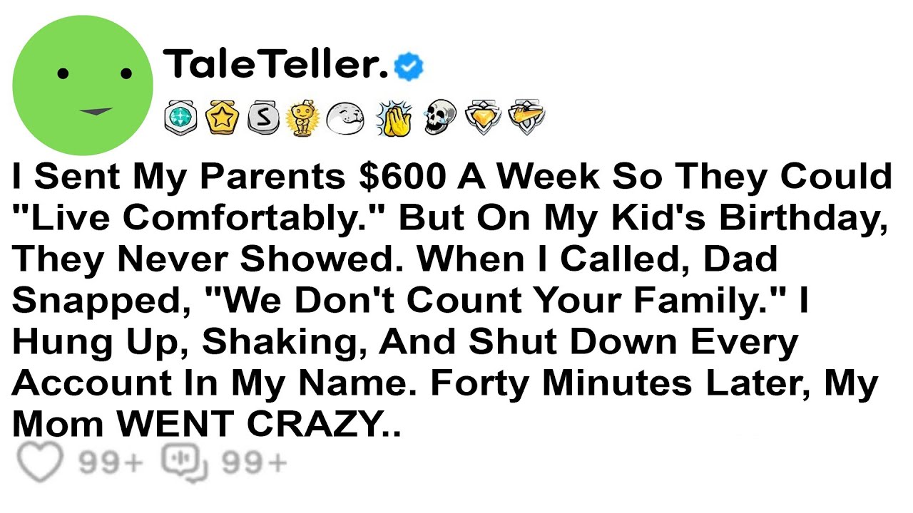 I Sent My Parents $600 A Week So They Could "Live Comfortably." But On My Kid's....