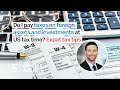 Do I pay taxes on foreign assets and investments at US tax time? Expat tax tips