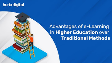 8 Advantages of eLearning in Higher Education over Traditional Methods | Hurix Digital