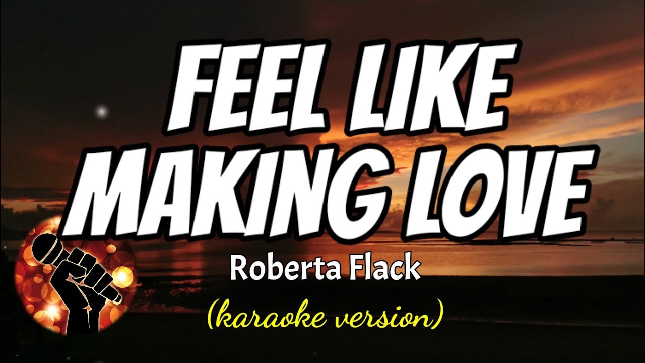 FEEL LIKE MAKING LOVE - ROBERTA FLACK (karaoke version) - YouTube