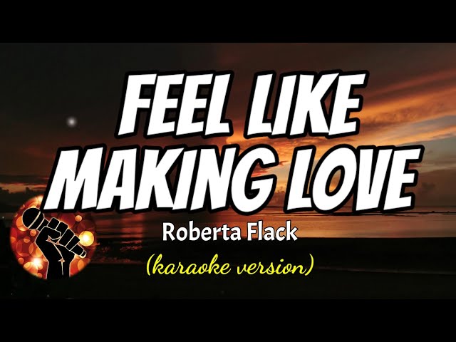 FEEL LIKE MAKING LOVE - ROBERTA FLACK (karaoke version) - YouTube