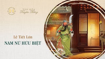 Lễ tiết lớn – Nam nữ hữu biệt  | Văn hóa truyền thống