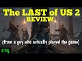 The LAST of US 2 - REVIEW (from Someone Who Actually FINISHED the Game)