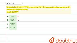 In the following question, select the word which cannot be formed using the letters of the given...