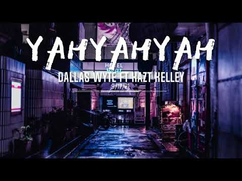 YahYahYah - Dallas Wyte ft. Kazt Kelley
