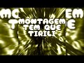 MONTAGEM TEM QUE TIRILI (SLOWED)