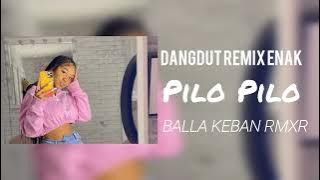 DANGDUT REMIX ENAK_PILO PILO_REMIX TERBARU_(_BALLA KEBAN RMXR_)