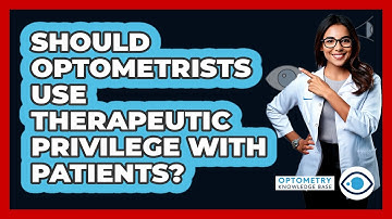 Should Optometrists Use Therapeutic Privilege With Patients? - Optometry Knowledge Base
