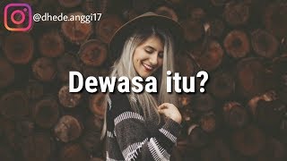 STORY WA KEKINIAN || DEWASA ITU?