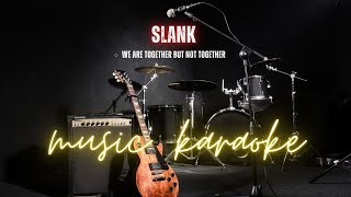 We Are Together But Not Together - SLANK | Karaoke Version