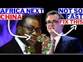 Africa Will Be Next China If Africa Scrutinize Africa Continental Free Trade Area. Invest In Youths.