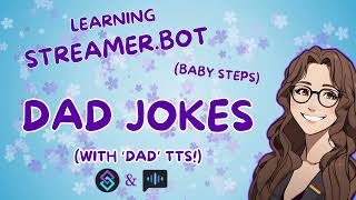 Learning Streamerbot - Dad Jokes with TTS using Speakerbot