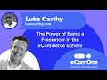 Luke Carthy - The Power of Being a Freelancer in the eCommerce Sphere