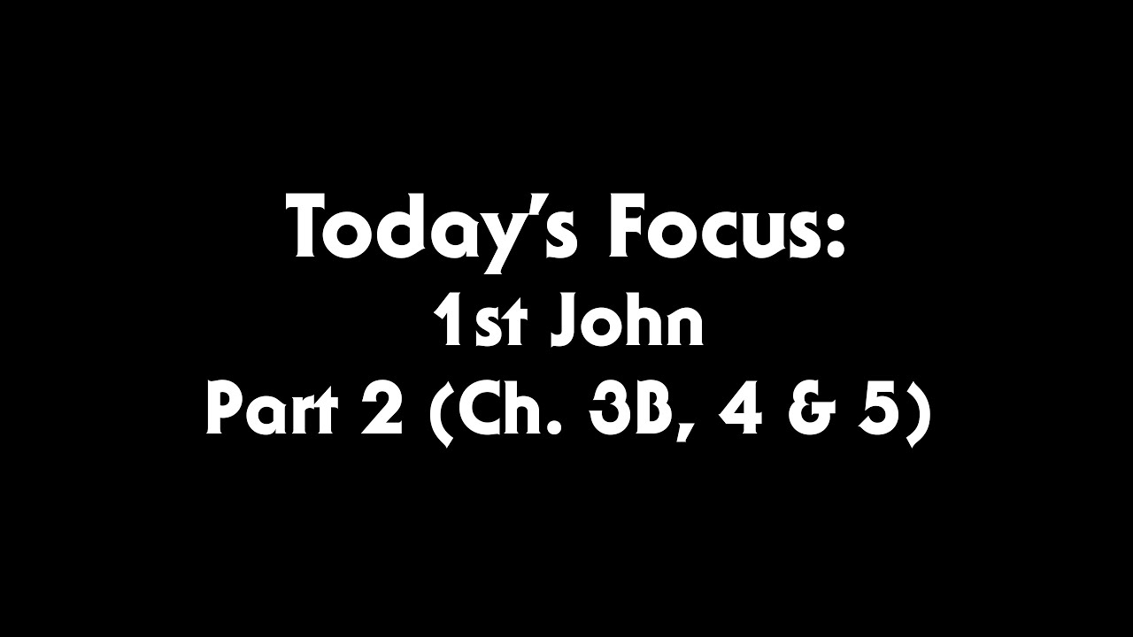 1st John Part 2 Chapters 3B 4 5 YouTube 1st-john-part-2-chapters-3b-4-5-youtube