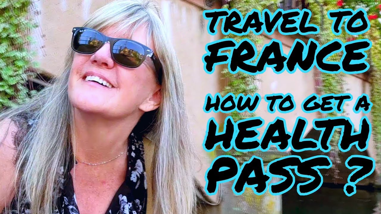 How to Travel to France in 2022 and Deal with Covid Health Pass – Pass Sanitaire