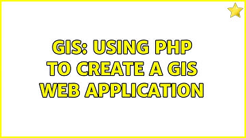 GIS: Using PHP to create a GIS Web application (2 Solutions!!)