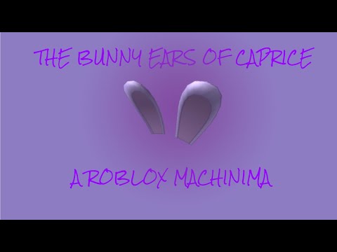 The Bunny Ears Of Caprice A Roblox Machinima Youtube - bunny ears of caprice roblox