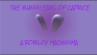 The Bunny Ears Of Caprice - A ROBLOX Machinima
