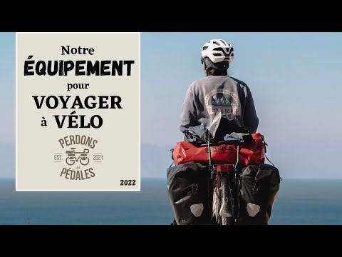 NOTRE ÉQUIPEMENT POUR VOYAGER À VÉLO / Avis après 9 mois d'utilisation