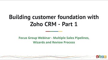 Building customer foundation with Zoho CRM - Wizards, Multiple Sales Pipelines and Review Process