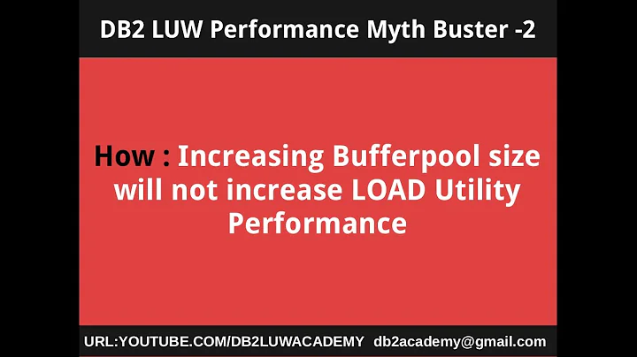 DB2 Performance Myth Buster 2 - How Increasing Bufferpool Size will not increase LOAD Performance