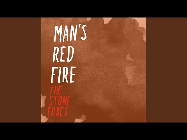 The Stone Foxes - Man's Red Fire