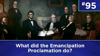 Q95: What did the Emancipation Proclamation do?