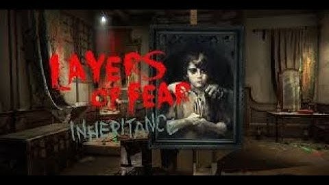 Layers of Fear: Inheritance | Facing the Past - Part 1