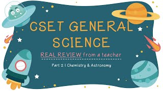 REAL REVIEW | CSET General Science Part 2 (Chemistry & Astronomy)