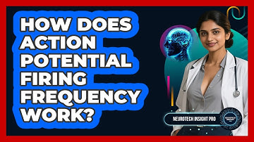 How Does Action Potential Firing Frequency Work? - Neurotech Insight Pro