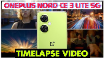 Oneplus Nord CE 3 Lite 5G Camera Test, Timelapse Video - Oneplus Nord CE 3 Lite Fast Motion Video