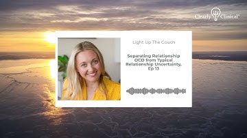 Separating Relationship OCD from Typical Relationship Uncertainty, Ep 13