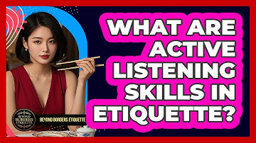 What Are Active Listening Skills In Etiquette? - Beyond Borders Etiquette