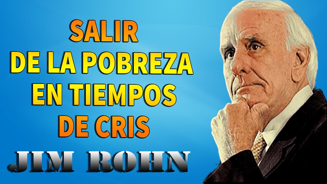 JIM ROHN EN ESPAÑOL - SALIR DE LA POBREZA EN TIEMPOS DE CRISIS - YouTube