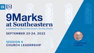 9Marks at Southeastern 2022 - Church Leadership: Session 6