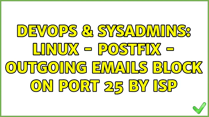 DevOps & SysAdmins: Linux - Postfix - Outgoing emails block on port 25 by ISP (2 Solutions!!)