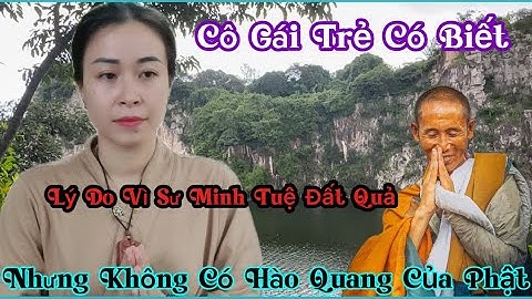Cô Gái Trẻ Cho Biết Vì Sao Sư Minh Tuệ Đắc Quả Sao Không Có Hào Quang ￼￼| Chiến Cùi Bắp
