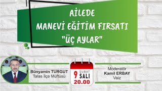 Bünyamin Turgut Talas İlçe Müftüsü - Ailede Manevi Eğitim Fırsatı Üç Aylar