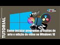Como instalar programas gratuitos de arte e edição de vídeo no Windows 10