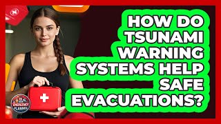 How Do Tsunami Warning Systems Help Safe Evacuations? - Your Emergency Planner