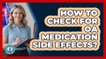 How To Check For OA Medication Side Effects?