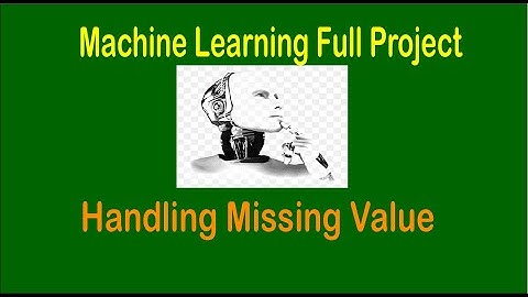 Machine Learning Project - Handling Missing Value