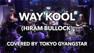 Hiram Bullock / Way Kool covered by Tokyo Gyangstar