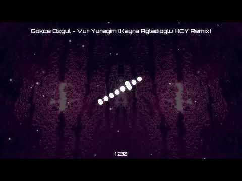 Gökçe Özgül - Vur Yüreğim (Kayra Ağladıoğlu  H.C.Y Remix)