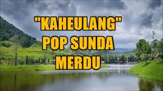 55| SANGAT MERDU! LAGU POP SUNDA TERPOPULER | 'KAHEULANG' Lagu Sunda menyejukkan Hati