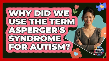 Why Did We Use The Term Asperger