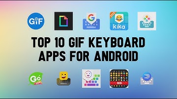 10 Best GIF Keyboard Apps For Android