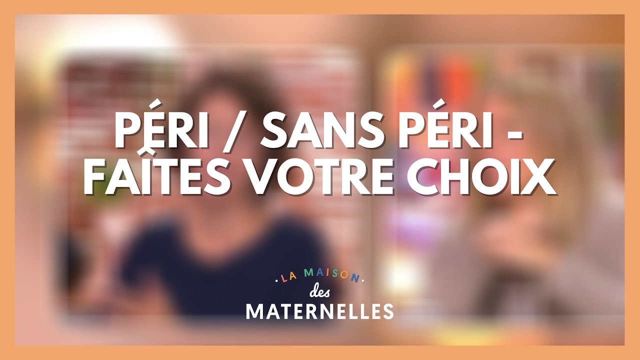 Péri / Sans péri - faîtes votre choix - La Maison des maternelles #LMDM