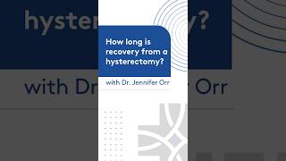 How long is recovery from a hysterectomy? | Dr. Jennifer Orr
