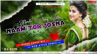 Naam tor josna ( garda dance Mix ) 😍New style remix DJ BCM